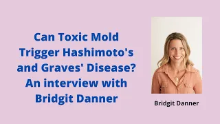 Toxic Mold and Thyroid Autoimmunity with Bridgit Danner