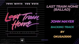 Last Train Home (Ballad) - John Mayer (REAL Guitar Backing Track with Voice)