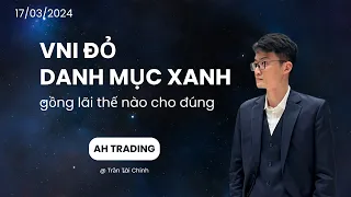 VNI đỏ, danh mục xanh. Gồng lãi thế nào cho đúng? | Nhận định thị trường chứng khoán ngày 17/03/2024