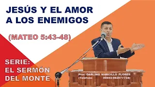 JESÚS Y EL AMOR A LOS ENEMIGOS" (Mateo 5:43-48) IGLESIA BÍBLICA ESTANDARTE DE LA VERDAD. Darling M.