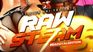 Raw Steam Mix Part 7 🥵🥵 Soca & Dancehall /Trinibad | Selectakai (Bad Gyal Edition)