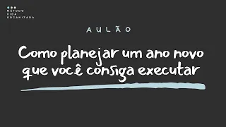 Como planejar um ano novo que você consiga executar | Aulas Semanais