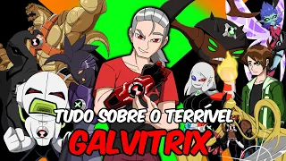 TUDO SOBRE O TERRIVEL GALVITRIX - BEN 10!!!