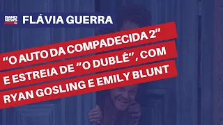 "O Auto da Compadecida 2" e estreia de "O Dublê", com Ryan Gosling e Emily Blunt | Flavia Guerra