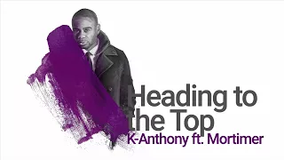 K-Anthony - Heading To The Top (Audio) ft. Mortimer