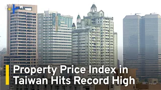 Property Price Index in Taiwan Reaches Record High | TaiwanPlus News