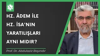 Hz. Âdem ile Hz. İsa'nın yaratılışları aynı mıdır? | Prof. Dr. Abdulaziz Bayındır