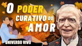 O PODER CURATIVO DO AMOR  | JOSEPH MURPHY