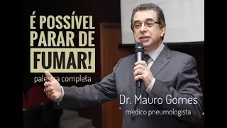 É POSSÍVEL PARAR DE FUMAR! - Dr. Mauro Gomes - palestra completa