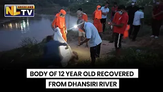 NDRF TEAM RECOVERS BODY OF A TWELVE YEAR OLD FROM DHANSIRI RIVER