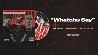 Whatchu Say (Remix)- Mike Kosa x Pricetagg x Skusta Clee ( Prod By Markbeats)