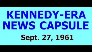 KENNEDY-ERA NEWS CAPSULE: 9/27/61 (WABY-RADIO; ALBANY, NEW YORK)