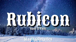 Rauf & Faik - Rubicon (Lyrics) 🎵