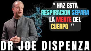 Dispon 30 min al dia  Y HAZ ESTA RESPIRACION   separa la mente del cuerpo joe dispenzxa en español