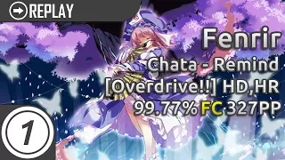 Fenrir | Chata - Remind [Overdrive!!] +HD,HR 99.77% FC #1 327pp