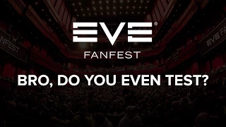 EVE Fanfest 2015: Bro, Do You Even Test?