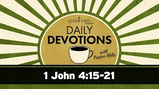 1 John 4:15-21 // Daily Devotions with Pastor Mike