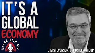 #241 It's a GLOBAL Economy with Jim Stevenson of Bletchley Group