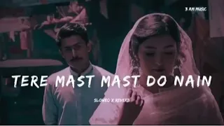 Tere Mast Mast Do Nain ||Slowed and Reverb ||Lofi Song || #teremastmastdonain #ra...