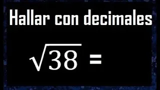 raiz cuadrada de 38 con decimales procedimiento