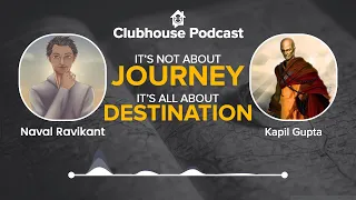 It's Not About Journey, It's All About Destination - Kapil Gupta MD & Naval Ravikant