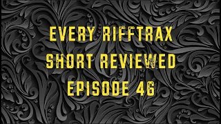 Every RiffTrax Short Reviewed Episode 46