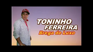 Toninho Ferreira - Brega De Luxo - Completo