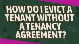 How do I evict a tenant without a tenancy agreement?