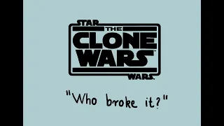 "Who broke it?" - Clone Wars Animation