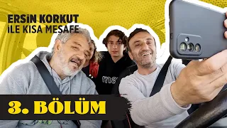 Ersin Korkut ile Kısa Mesafe | 3. Bölüm