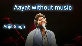 Aayat | Without music | Arijit singh | sanjay lila bhanshali | baji rao mastani |