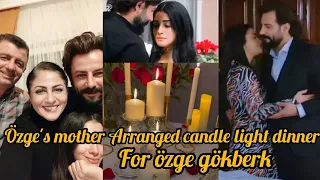 Ozge's mother Arranged a candle light dinner for özge ve gökberk.