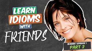 Learn English Idioms from Friends (S01E01) with TV Series & Films – Part 2