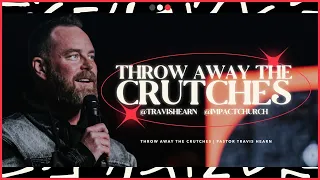 Throw Away The Crutches | Pastor @TravisHearn | Impact Church