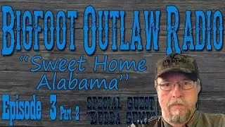 BigFoot 2017 Bigfoot Outlaw Radio Sweet Bigfoot Home Alabama Part 2 - The Best Documentary Ever