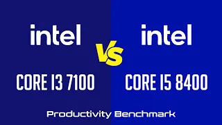 Intel Core i3 7100 vs Intel Core i5 8400 - Productivity Benchmark