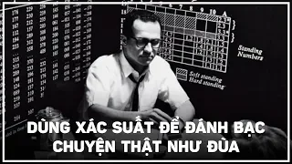 Dùng xác suất để đánh bạc, chuyện thật như đùa | Đàm đạo đó đây