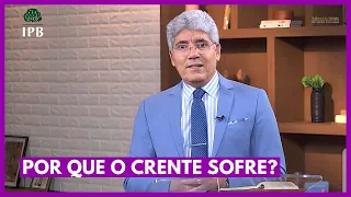 POR QUE O CRENTE SOFRE? - Hernandes Dias Lopes