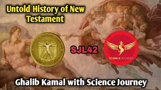 SJL42 | Untold History of New Testament | Ghalib Kamal & Science Journey