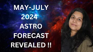 MAY-JULY 2024 SHOCKING ASTRO FORECAST REVEALED !!