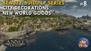 Anno 1800 - City Decorations - New World Goods - Beauty Build LP Series - EP8