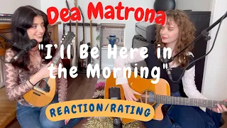 Dea Matrona -- I’ll Be Here in the Morning  [REACTION/RATING]