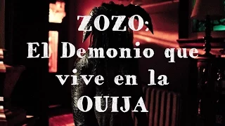 ZOZO: El Demonio real que vive en la OUIJA