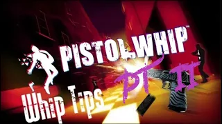 Pistol Whip Tips Part II