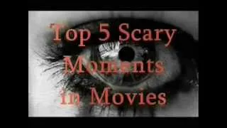 Top 5 Scary Moments in Movies