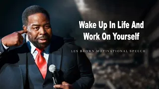 Wake Up In Life And Work On Yourself   Les Brown⚡  Motivational Compilation