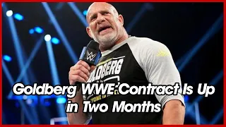 Goldberg WWE Contract Is Up in Two Months