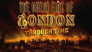 The Great Fire of London through Time (Then & Now)