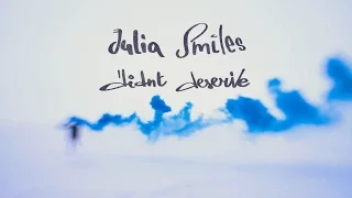 Julia Smiles - Didn`t Deserve (Official Video)