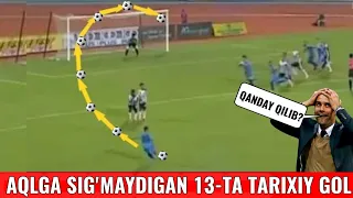 BU GOLLARNI KO'RMASANGIZ ISHONMAS EDINGIZ FUTBOL TARIXIDAGI ENG G'AROYIB VA ENG FANTASTIK 13-TA GOL